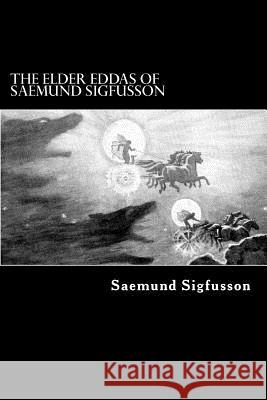 The Elder Eddas of Saemund Sigfusson Saemund Sigfusson Alex Struik Benjamin Thorpe 9781479372638 Createspace