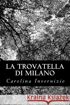 La trovatella di Milano Invernizio, Carolina 9781479373789 Createspace