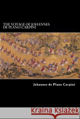 The Voyage of Johannes de Plano Carpini Johannes De Plano Carpini Alex Struik Richard Hakluyt 9781479374298 Createspace