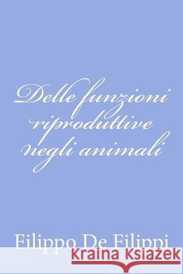 Delle funzioni riproduttive negli animali de Filippi, Filippo 9781479375295 Createspace