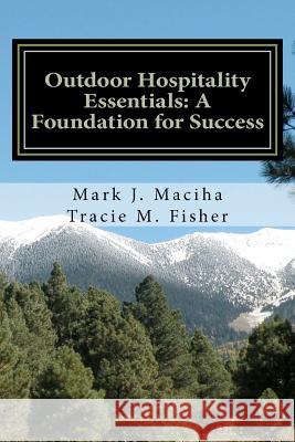 Outdoor Hospitality Essentials: A Foundation for Success Mark J. Maciha Tracie M. Fisher 9781479375837 Createspace