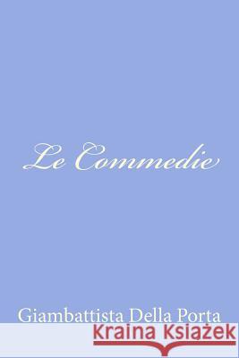 Le Commedie Giambattista Dell 9781479376209 Createspace