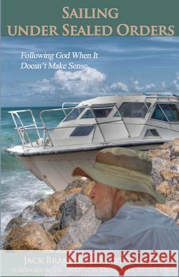 Sailing Under Sealed Orders: Following God When It Doesn't Make Sense Jack Branson Mary Branson 9781479376797