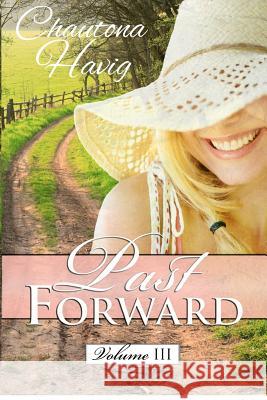 Past Forward: Volume Three Chautona Havig 9781479377329