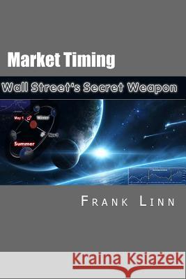 Market Timing: Wall Street's Secret Weapon Frank W. Linn 9781479377572 Createspace