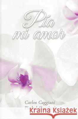 Pia mi amor Caggiani, Piedad 9781479377916 Createspace