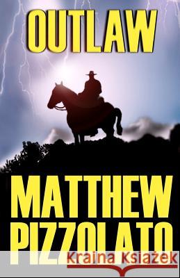 Outlaw Matthew Pizzolato 9781479378517 Createspace