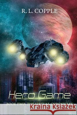 Hero Game: The Virtual Chronicles R. L. Copple 9781479378821 Createspace