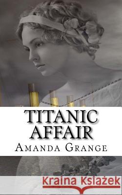 Titanic Affair Amanda Grange 9781479379866