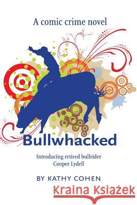 Bullwhacked Kathy K. Cohen 9781479382491