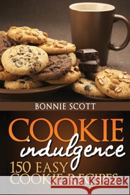 Cookie Indulgence: 150 Easy Cookie Recipes Bonnie Scott 9781479382637 Createspace