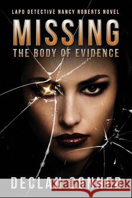 Missing: The Body of Evidence Declan Conner 9781479382736 Createspace