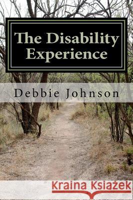 The Disability Experience: Short Works and Poetry Debbie Johnson 9781479383221