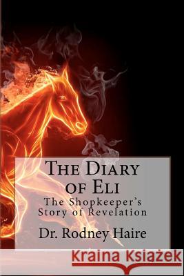 The Diary of Eli Dr Rodney Haire 9781479384686 Createspace