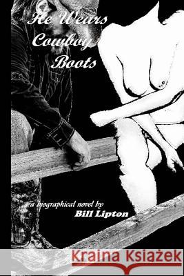 He Wears Cowboy Boots Bill Lipton 9781479385577 Createspace