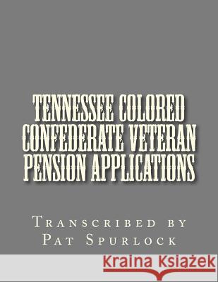 Tennessee Colored Confederate Veteran Pension Applications Pat Spurlock 9781479387168 Createspace