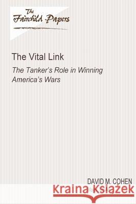 The Vital Link: The Tanker's Role in Winning America's Wars: Fairchild Paper Major Usaf David M. Cohen Air University Press 9781479387564 Createspace