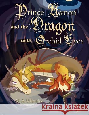 Prince Avnon and the Dragon with Orchid Eyes M. a. Valentine 9781479387601 Createspace