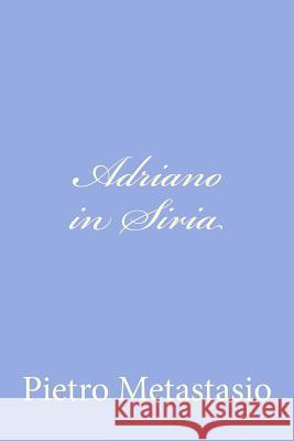Adriano in Siria Pietro Metastasio 9781479389131 Createspace