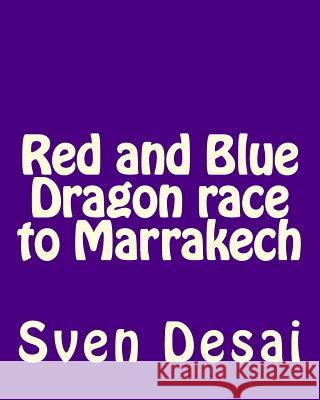 Red and Blue Dragon race to Marrakech Desai, Sven 9781479389148