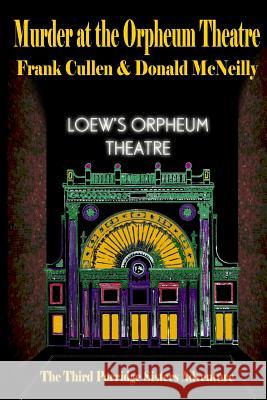 Murder at the Orpheum Theatre Frank Cullen Donald McNeilly 9781479389230 Createspace