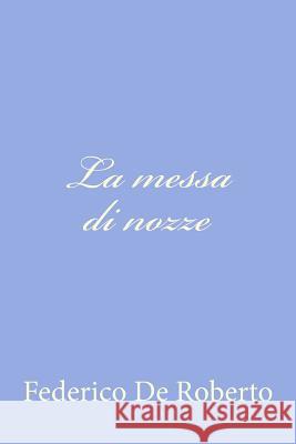 La messa di nozze De Roberto, Federico 9781479389360 Createspace