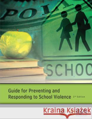 Guide for Preventing and Responding to School Violence (Second Edition) U. S. Department of Justice Bureau of Justice Assistance International Associat Chief 9781479390526