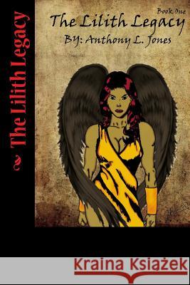 The Lilith Legacy Anthony L. Jones 9781479390540 Createspace
