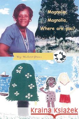 Magnolia, Magnolia, Where Are You? Hubert Green 9781479390762 Createspace Independent Publishing Platform