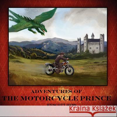 Adventures of the Motorcycle Prince Scott Monte Hess 9781479391455