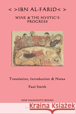 Ibn al-Farid: Wine & The Mystic's Progress Smith, Paul 9781479391509 Createspace