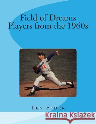 Field of Dreams: Players from the 1960s Len Feder 9781479393145