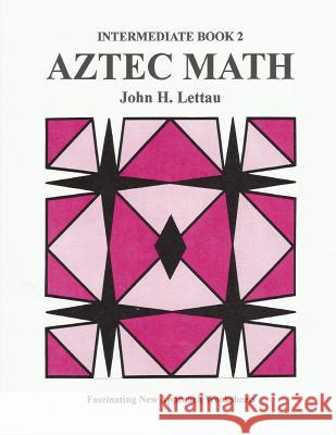 Aztec Math Intermediate Book 2 John H. Lettau 9781479394326 Createspace Independent Publishing Platform