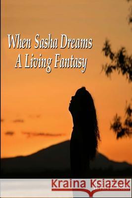 When Sasha Dreams A Living Fantasy Hairston, R. H. 9781479397655 Createspace
