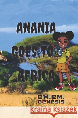 Anania Goes To...Africa Em Em Genesis 9781479397754 Createspace