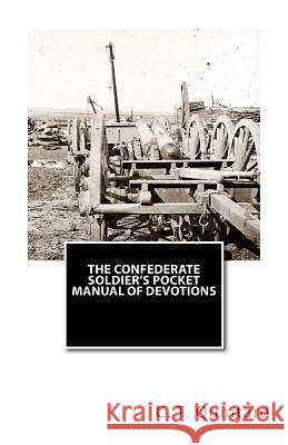 The Confederate Soldier's Pocket Manual of Devotions C. T. Quintard 9781479398287 Createspace Independent Publishing Platform