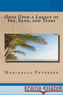 Once Upon a Legacy of Ink, Sand, and Tears Marianela Peterson 9781479399147