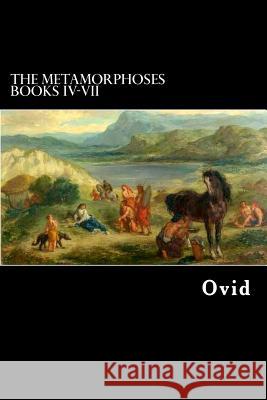 The Metamorphoses Books IV-VII Ovid                                     Alex Struik Henry Thomas Riley 9781479399444