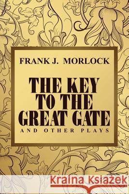 The Key to the Great Gate and Other Plays Frank J. Morlock Henri Duvernois Hinko Gottlieb 9781479400898 Borgo Press