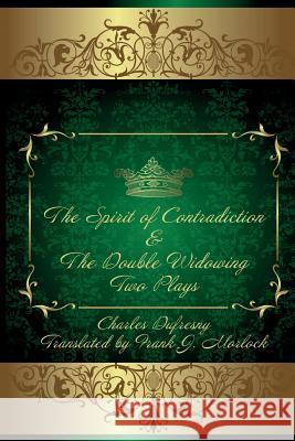 The Spirit of Contradiction & the Double Widowing: Two Plays Dufresny, Charles 9781479400911