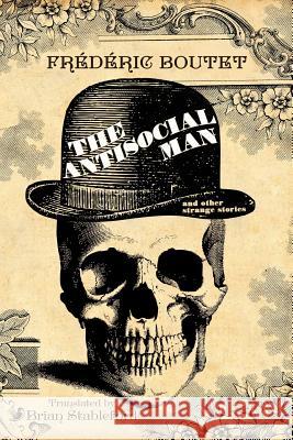 The Antisocial Man and Other Strange Stories Frederic Boutet Brian Stableford 9781479400935 Borgo Press