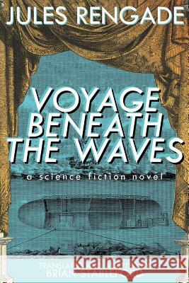 Voyage Beneath the Waves: A Science Fiction Novel Rengade, Jules 9781479401253 Borgo Press