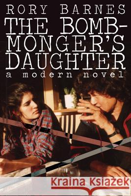 The Bomb-Monger's Daughter: A Modern Novel Barnes, Rory 9781479401260