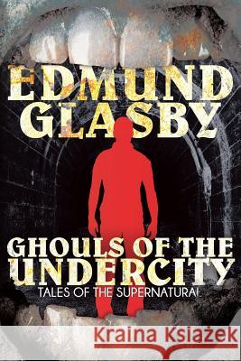 Ghouls of the Undercity Edmund Glasby 9781479401789 Borgo Press