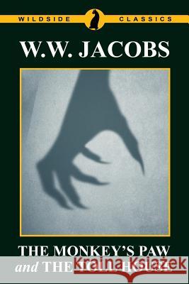 The Monkey's Paw and the Toll House W. W. Jacobs 9781479424146 Agog! Press