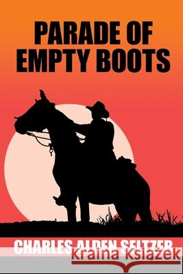 Parade of the Empty Boots Charles Alden Seltzer   9781479457755 Wildside Press LLC