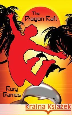 The Dragon Raft: A Young Adult Novel Rory Barnes   9781479475117