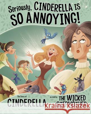 Seriously, Cinderella Is So Annoying!: The Story of Cinderella as Told by the Wicked Stepmother Trisha Speed Shaskan Gerald Guerlais 9781479519415 Picture Window Books