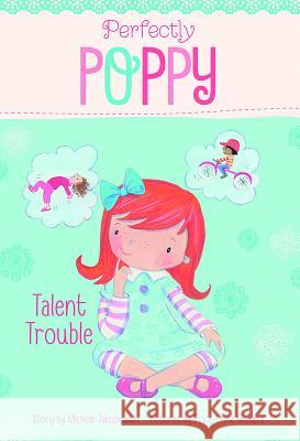 Talent Trouble Michele Jakubowski Erica Jane Waters 9781479522811 Perfectly Poppy