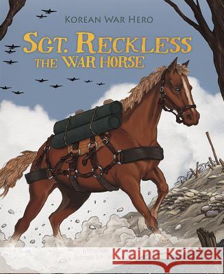 Sgt. Reckless the War Horse: Korean War Hero Melissa Higgins 9781479554669